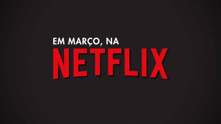 Netflix novidades março