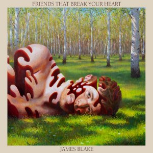 James Blake Friends That Break Your Heart
